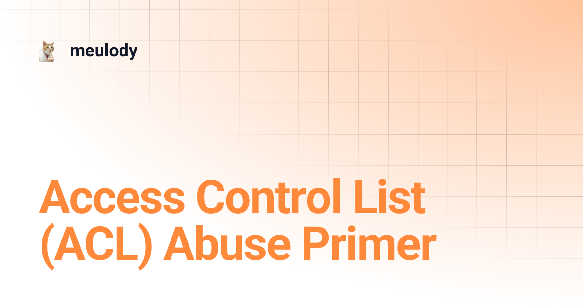 Access Control List (ACL) Abuse Primer | meulody